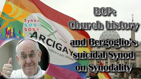 BCP: Church history and Bergoglio’s suicidal Synod on Synodality