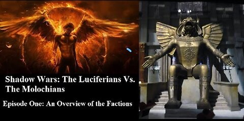 Shadow Wars: The Luciferians vs the Molochians Episode 1, an Overview of the Factions