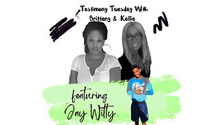 Testimony Tuesday With Brittany & Kellie - SZN 4 - Ep. 5 - Jay Witty