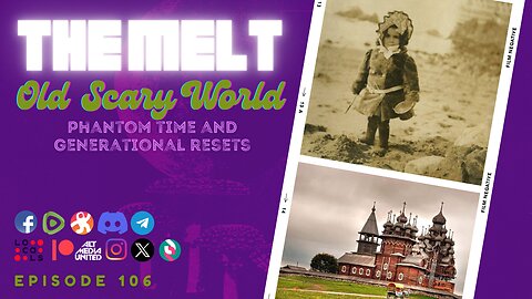The Melt Episode 106- Old Scary World | Phantom Time and Generational Resets (FREE FIRST HOUR)