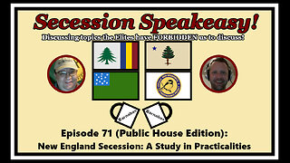 Secession Speakeasy #71 (Public House Edition): New England Secession: A Study in Practicalities