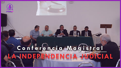 Conferencia Magistral "LA INDEPENDENCIA JUDICIAL" | ¿Cómo Sí!