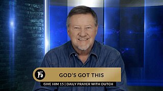 God's Got This | Give Him 15: Daily Prayer with Dutch | January 31, 2023