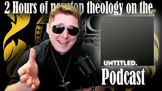 2 Hours of nonstop theology on the "UNTITLED" podcast