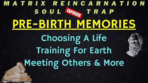 Pre-Birth Memories Choosing & Training For A Life On Earth | Matrix Reincarnation Soul Trap EXPOSED