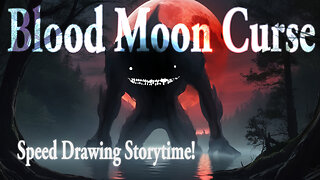 "The Blood Moon's Curse" - I'll be speed drawing while telling you a tale!
