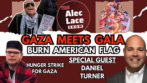 Guest: Daniel Turner | Gaza Meets Gala | Flag Burning in NYC | Energy Crisis | The Alec Lace Show