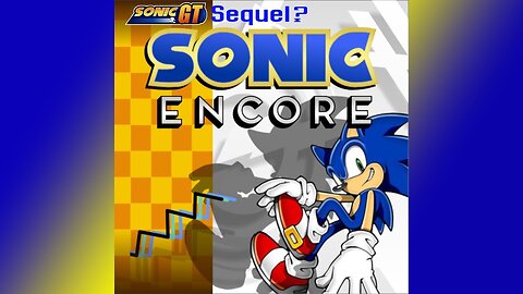Sequel to Sonic GT? | Sonic Encore Sage 2022