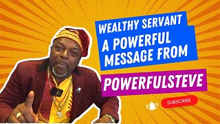 Wealthy Servant - A Powerful message from PowerfulSteve