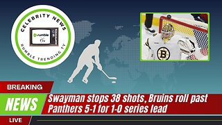 Swayman Stops 38 shots, Bruins Roll Past Panthers 5-1 for 1-0 Series Lead