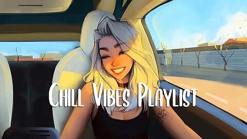 Chill out music 🍀 Chill songs that makes you feel positive when you listen to it | Chill Vibes