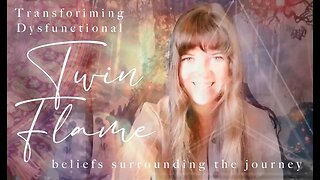 TRANSFORMING DYSFUNCTIONAL BELIEF SYSTEMS SURROUNDING THE TWIN FLAME JOURNEY AND UNION