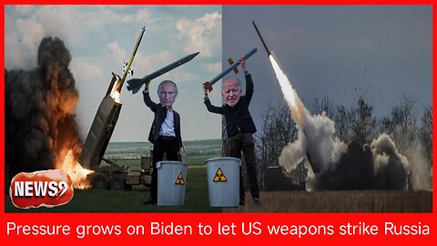 Pressure grows on Biden to let US weapons strike Russia