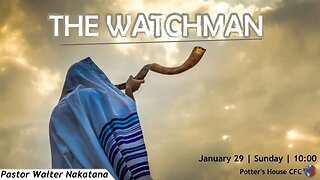 SUNDAY SERVICE AM | Pst Walter Nakatana | THE WATCHMAN | 10:00 | 29 Jan 23