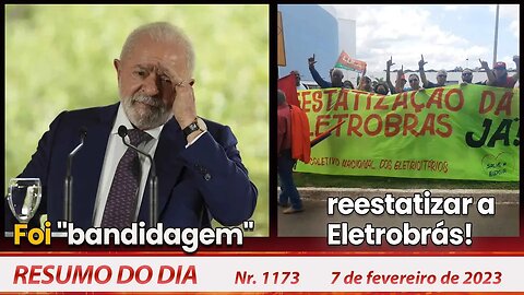 Foi "bandidagem", reestatizar a Eletrobrás! - Resumo do Dia nº 1173 - 7/2/23