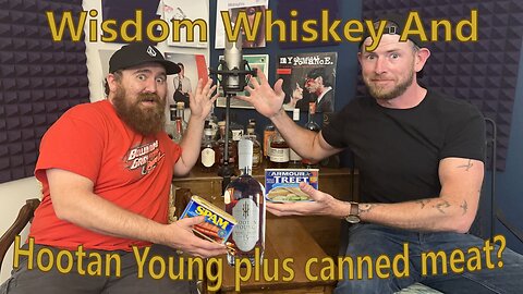 Wisdom Whiskey And Hootan Young plus Canned Meat?