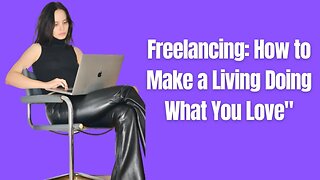 Freelancing: How to Make a Living Doing What You Love