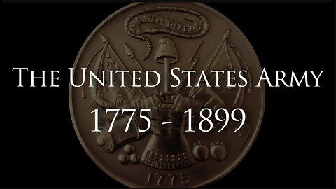 The History of the United States Army: 1775 to 1899