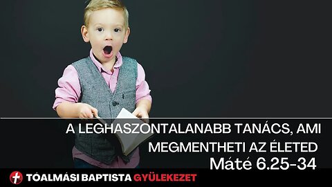 A leghaszontalanabb tanács, ami megmentheti az életed - Máté 6.25-34