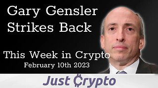 Gary Gensler Strikes Back - This Week in Crypto for February 10th 2023