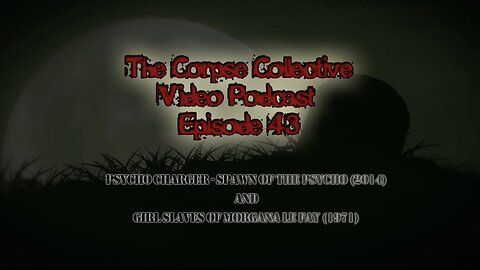 The Corpse Collective Video Show Episode 43