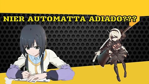 Problemas em estúdio de anime faz Nier Automata ser adiado!
