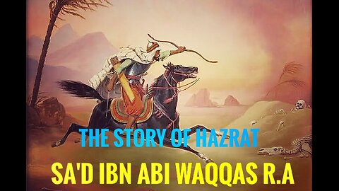 The Story Of Hazrat Sa'd ibn Abi Waqqas(R.A)