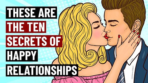 The 10 Secrets of Truly Happy Relationships