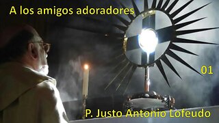 01. A los amigos adoradores. P. Justo Antonio Lofeudo.