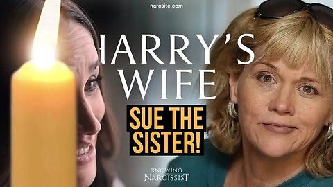 Harry´s Wife : Sue the Narcissist Sister (Meghan Markle)