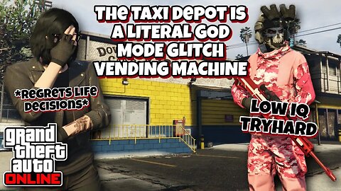 GTA Online - The Taxi Depot Is A LITERAL GOD MODE GLITCH VENDING MACHINE!