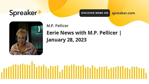 Eerie News with M.P. Pellicer | January 28, 2023