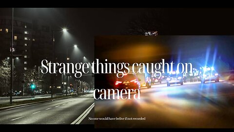 Strange things caught on camera..