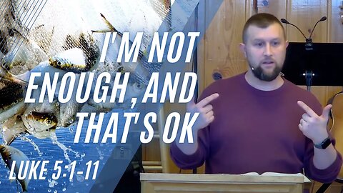 I'm Not Enough, And That's OK — Luke 5:1–11 (Modern Worship)
