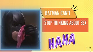 Batman Can't Stop Thinking About Sex Humor