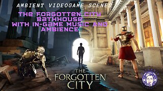 The Forgotten City - Bathhouse Ambience with Music