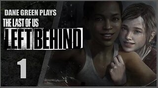 Dane Green Plays The Last of Us: Left Behind Part 1