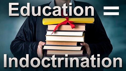 Education = Indoctrination