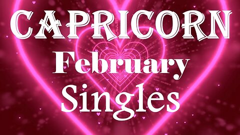 Capricorn *Your Love Life Changes Dramatically When You Change Your Mindset* February Singles
