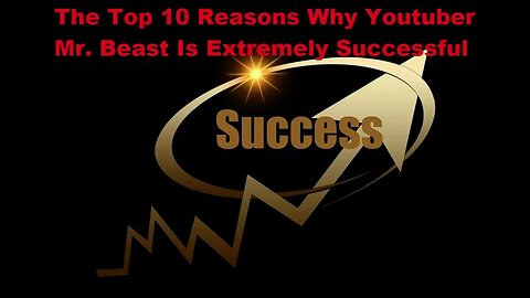 The Top 10 Reasons Why YouTuber Mr. Beast Is Extremely Successful
