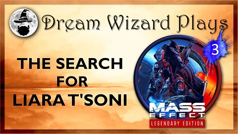 DWP 147 ~ MASS EFFECT Legendary Edition (2021) ~ [#3] "The Search for Liara T'soni"