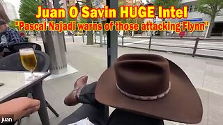 Juan O Savin HUGE Intel May 3: "Pascal Najadi warns of those attacking Flynn"