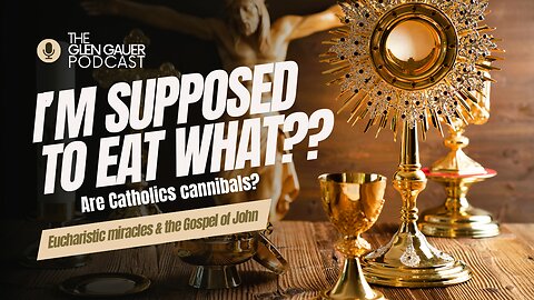 You’re saying I am suppose to eat what? | Eucharistic Miracles and St. John’s Gospel