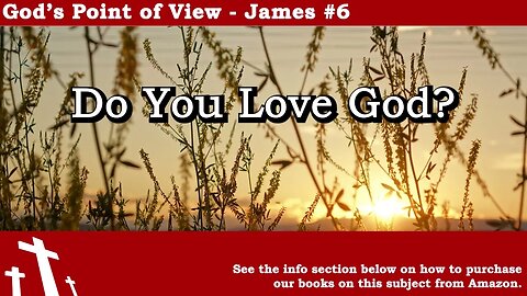 James #6 - Do You Love God? | God's Point of View