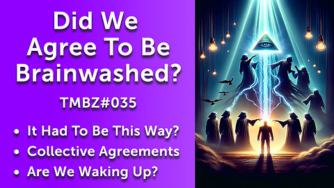 Did We Agree to Be Brainwashed? (TMBZ#035)