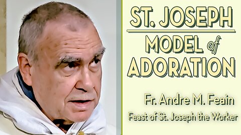 Feast of St. Joseph the Worker, Our Model of Adoration - May 1, 2024 - HOMILY