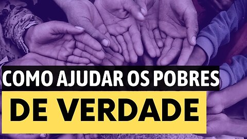 Como Ajudar os Pobres DE VERDADE e não fazê-los dependentes do estado o outros - Leandro Quadros