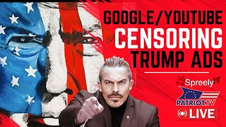 GOOGLE/YOUTUBE CENSORING TRUMP CAMPAIGN ADS [Pete Santilli #4052-9AM]