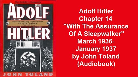 Adolf Hitler Chapter 14 "With The Assurance Of A Sleepwalker" March 1936-January 1937 by John Toland