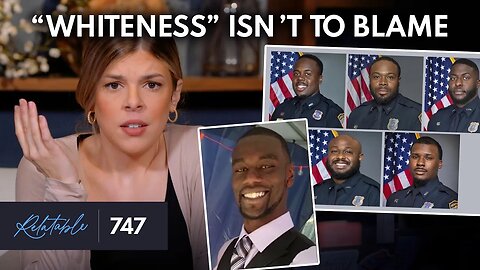 No, “Whiteness” Isn’t to Blame for Tyre Nichols’ Murder | Ep 747